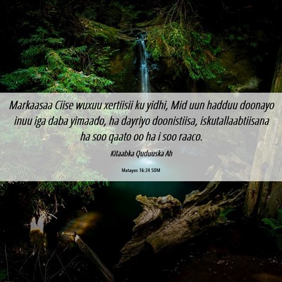 Picture 06 - Matayos 16:24 SOM - Markaasaa Ciise wuxuu xertiisii ku yidhi, Mid uun - Bible Verse Picture