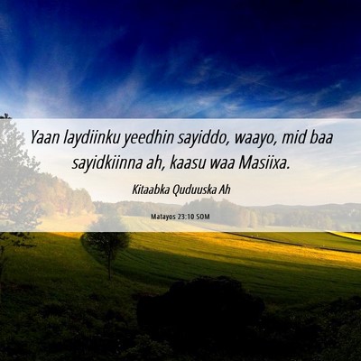 Picture 06 - Matayos 23:10 SOM - Yaan laydiinku yeedhin sayiddo, waayo, mid baa - Bible Verse Picture