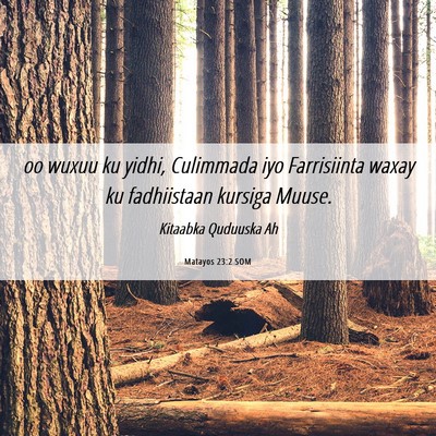 Picture 06 - Matayos 23:2 SOM - oo wuxuu ku yidhi, Culimmada iyo Farrisiinta - Bible Verse Picture