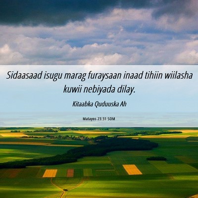Picture 06 - Matayos 23:31 SOM - Sidaasaad isugu marag furaysaan inaad tihiin - Bible Verse Picture