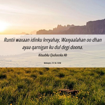 Picture 06 - Matayos 23:36 SOM - Runtii waxaan idinku leeyahay, Waxyaalahan oo - Bible Verse Picture