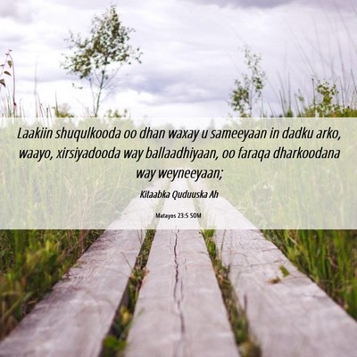 Picture 06 - Matayos 23:5 SOM - Laakiin shuqulkooda oo dhan waxay u sameeyaan in - Bible Verse Picture
