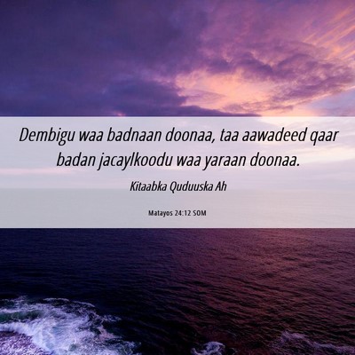 Picture 06 - Matayos 24:12 SOM - Dembigu waa badnaan doonaa, taa aawadeed qaar - Bible Verse Picture