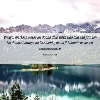 Picture 06 - Matayos 24:21 SOM - Waayo, markaas waxaa jiri doona dhib weyn sida - Bible Verse Picture