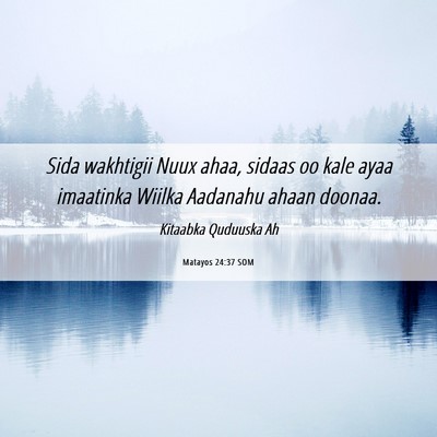Picture 06 - Matayos 24:37 SOM - Sida wakhtigii Nuux ahaa, sidaas oo kale ayaa - Bible Verse Picture