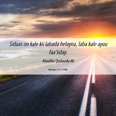 Picture 06 - Matayos 25:17 SOM - Sidaas oo kale kii labada helayna, laba kale ayuu - Bible Verse Picture
