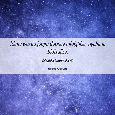 Picture 06 - Matayos 25:33 SOM - Idaha wuxuu joojin doonaa midigtiisa, riyahana - Bible Verse Picture