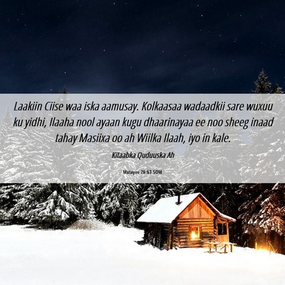 Picture 06 - Matayos 26:63 SOM - Laakiin Ciise waa iska aamusay. Kolkaasaa - Bible Verse Picture