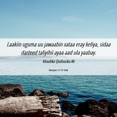 Picture 06 - Matayos 27:14 SOM - Laakiin uguma uu jawaabin xataa eray keliya, - Bible Verse Picture
