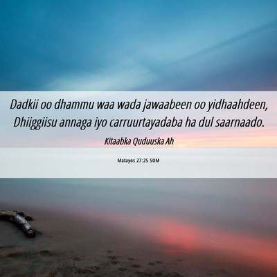 Picture 06 - Matayos 27:25 SOM - Dadkii oo dhammu waa wada jawaabeen oo - Bible Verse Picture