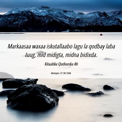 Picture 06 - Matayos 27:38 SOM - Markaasaa waxaa iskutallaabo lagu la qodbay laba - Bible Verse Picture
