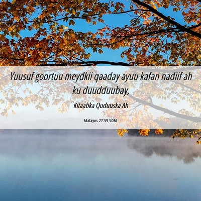 Picture 06 - Matayos 27:59 SOM - Yuusuf goortuu meydkii qaaday ayuu kafan nadiif - Bible Verse Picture