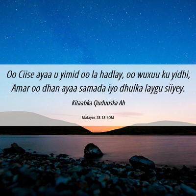 Picture 06 - Matayos 28:18 SOM - Oo Ciise ayaa u yimid oo la hadlay, oo wuxuu ku - Bible Verse Picture