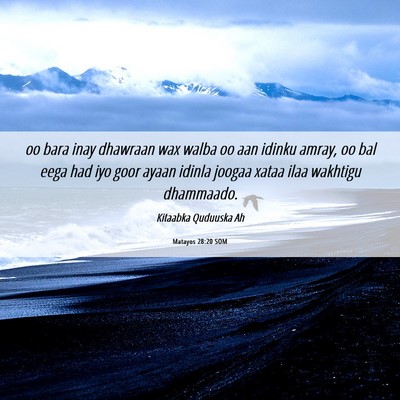 Picture 06 - Matayos 28:20 SOM - oo bara inay dhawraan wax walba oo aan idinku - Bible Verse Picture