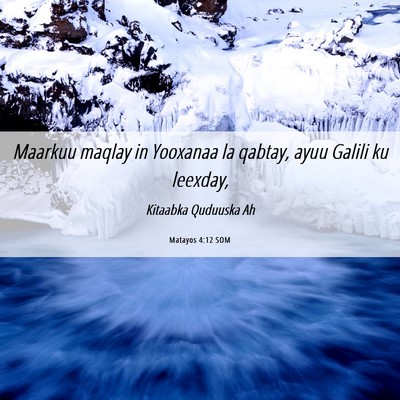 Picture 06 - Matayos 4:12 SOM - Maarkuu maqlay in Yooxanaa la qabtay, ayuu Galili - Bible Verse Picture