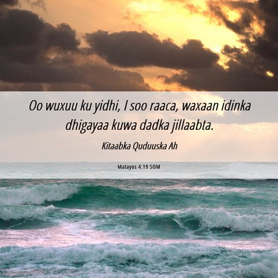Picture 06 - Matayos 4:19 SOM - Oo wuxuu ku yidhi, I soo raaca, waxaan idinka - Bible Verse Picture