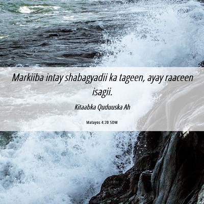 Picture 06 - Matayos 4:20 SOM - Markiiba intay shabagyadii ka tageen, ayay - Bible Verse Picture