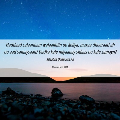 Picture 06 - Matayos 5:47 SOM - Haddaad salaantaan walaalihiin oo keliya, maxaa - Bible Verse Picture