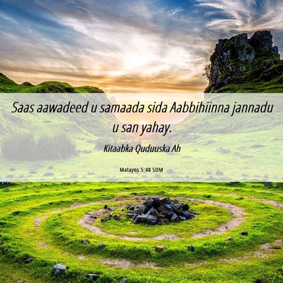 Picture 06 - Matayos 5:48 SOM - Saas aawadeed u samaada sida Aabbihiinna jannadu - Bible Verse Picture