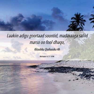 Picture 06 - Matayos 6:17 SOM - Laakiin adigu goortaad soontid, madaxaaga saliid - Bible Verse Picture