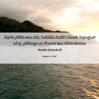 Picture 06 - Matayos 6:22 SOM - Ilayska jidhku waa isha; haddaba haddii ishaadu - Bible Verse Picture