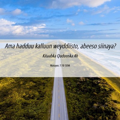 Picture 06 - Matayos 7:10 SOM - Ama hadduu kalluun weyddiisto, abeeso - Bible Verse Picture