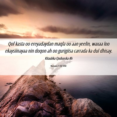 Picture 06 - Matayos 7:26 SOM - Qof kasta oo ereyadaydan maqla oo aan yeelin, - Bible Verse Picture