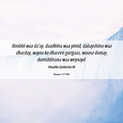 Picture 06 - Matayos 7:27 SOM - Roobkii waa da'ay, daadkiina waa yimid, - Bible Verse Picture