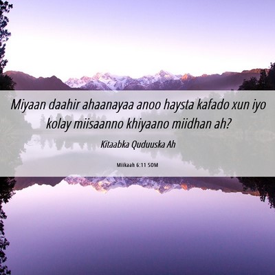 Picture 06 - Miikaah 6:11 SOM - Miyaan daahir ahaanayaa anoo haysta kafado xun - Bible Verse Picture