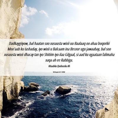 Picture 06 - Miikaah 6:5 SOM - Dadkaygiiyow, bal haatan soo xusuusta wixii uu - Bible Verse Picture