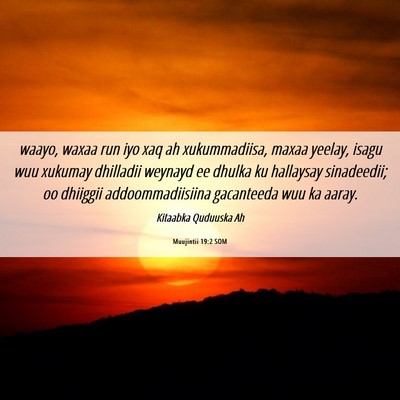 Picture 06 - Muujintii 19:2 SOM - waayo, waxaa run iyo xaq ah xukummadiisa, maxaa - Bible Verse Picture
