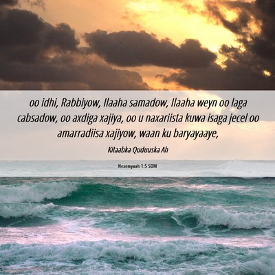 Picture 06 - Nexemyaah 1:5 SOM - oo idhi, Rabbiyow, Ilaaha samadow, Ilaaha weyn oo - Bible Verse Picture