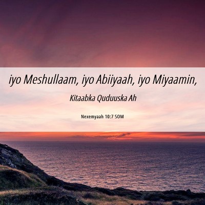 Picture 06 - Nexemyaah 10:7 SOM - iyo Meshullaam, iyo Abiiyaah, iyo - Bible Verse Picture