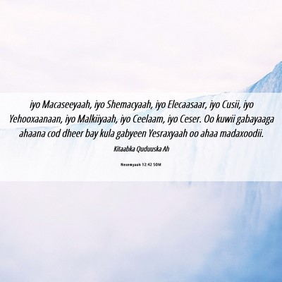 Picture 06 - Nexemyaah 12:42 SOM - iyo Macaseeyaah, iyo Shemacyaah, iyo Elecaasaar, - Bible Verse Picture
