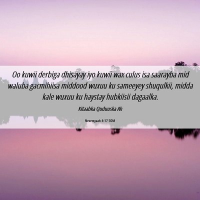 Picture 06 - Nexemyaah 4:17 SOM - Oo kuwii derbiga dhisayay iyo kuwii wax culus isa - Bible Verse Picture