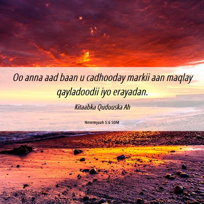 Picture 06 - Nexemyaah 5:6 SOM - Oo anna aad baan u cadhooday markii aan maqlay - Bible Verse Picture