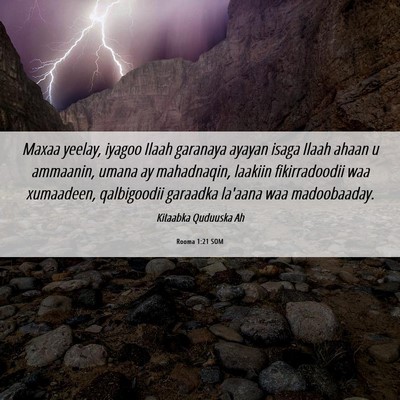 Picture 06 - Rooma 1:21 SOM - Maxaa yeelay, iyagoo Ilaah garanaya ayayan isaga - Bible Verse Picture