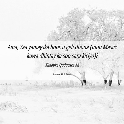 Picture 06 - Rooma 10:7 SOM - Ama, Yaa yamayska hoos u geli doona (inuu Masiix - Bible Verse Picture