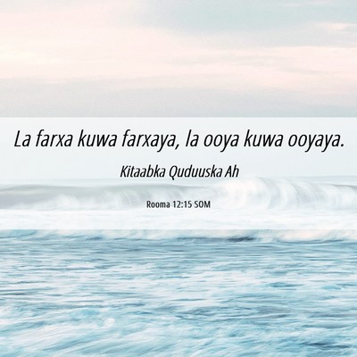 Picture 06 - Rooma 12:15 SOM - La farxa kuwa farxaya, la ooya kuwa - Bible Verse Picture