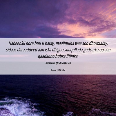 Picture 06 - Rooma 13:12 SOM - Habeenkii hore buu u batay, maalintiina waa soo - Bible Verse Picture