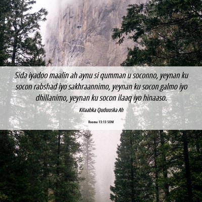 Picture 06 - Rooma 13:13 SOM - Sida iyadoo maalin ah aynu si qumman u soconno, - Bible Verse Picture