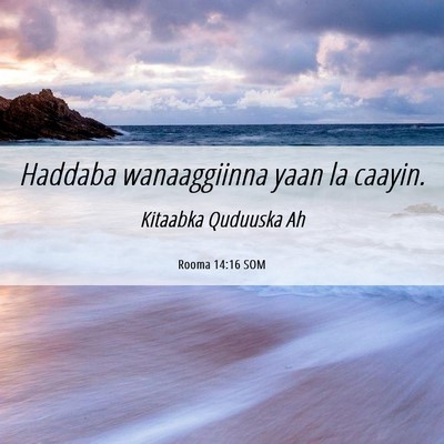 Picture 06 - Rooma 14:16 SOM - Haddaba wanaaggiinna yaan la - Bible Verse Picture