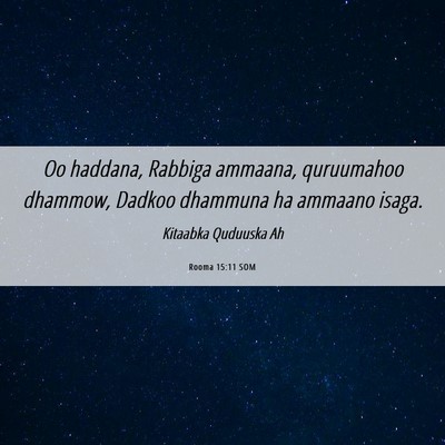 Picture 06 - Rooma 15:11 SOM - Oo haddana, Rabbiga ammaana, quruumahoo dhammow, - Bible Verse Picture