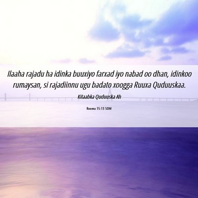 Picture 06 - Rooma 15:13 SOM - Ilaaha rajadu ha idinka buuxiyo farxad iyo nabad - Bible Verse Picture