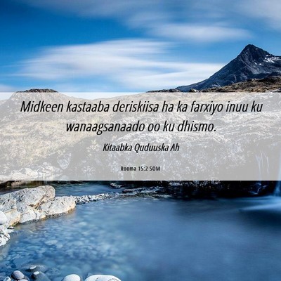 Picture 06 - Rooma 15:2 SOM - Midkeen kastaaba deriskiisa ha ka farxiyo inuu ku - Bible Verse Picture