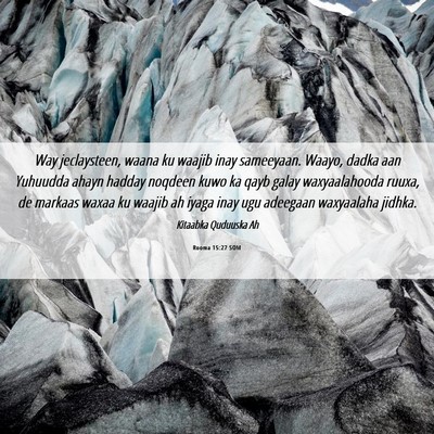 Picture 06 - Rooma 15:27 SOM - Way jeclaysteen, waana ku waajib inay sameeyaan. - Bible Verse Picture