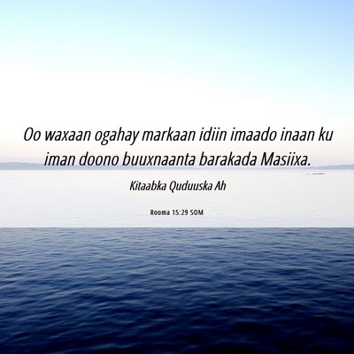 Picture 06 - Rooma 15:29 SOM - Oo waxaan ogahay markaan idiin imaado inaan ku - Bible Verse Picture
