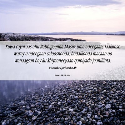 Picture 06 - Rooma 16:18 SOM - Kuwa caynkaas ahu Rabbigeenna Masiix uma - Bible Verse Picture