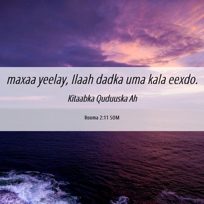 Picture 06 - Rooma 2:11 SOM - maxaa yeelay, Ilaah dadka uma kala - Bible Verse Picture