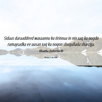 Picture 06 - Rooma 3:28 SOM - Sidaas daraaddeed waxaannu ku tirinnaa in nin xaq - Bible Verse Picture
